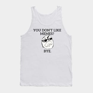 You don't like MEMES?? Tank Top